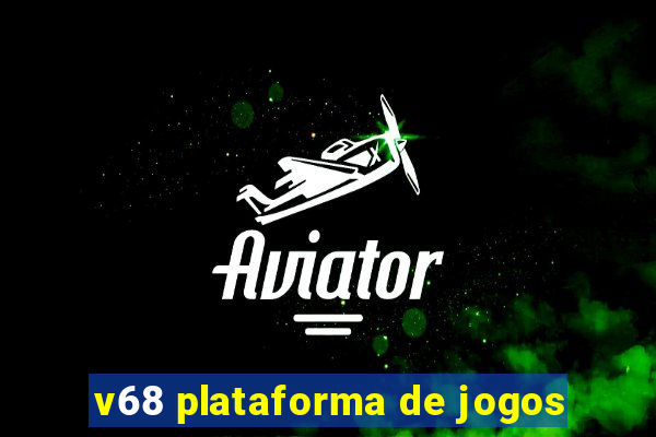 v68 plataforma de jogos